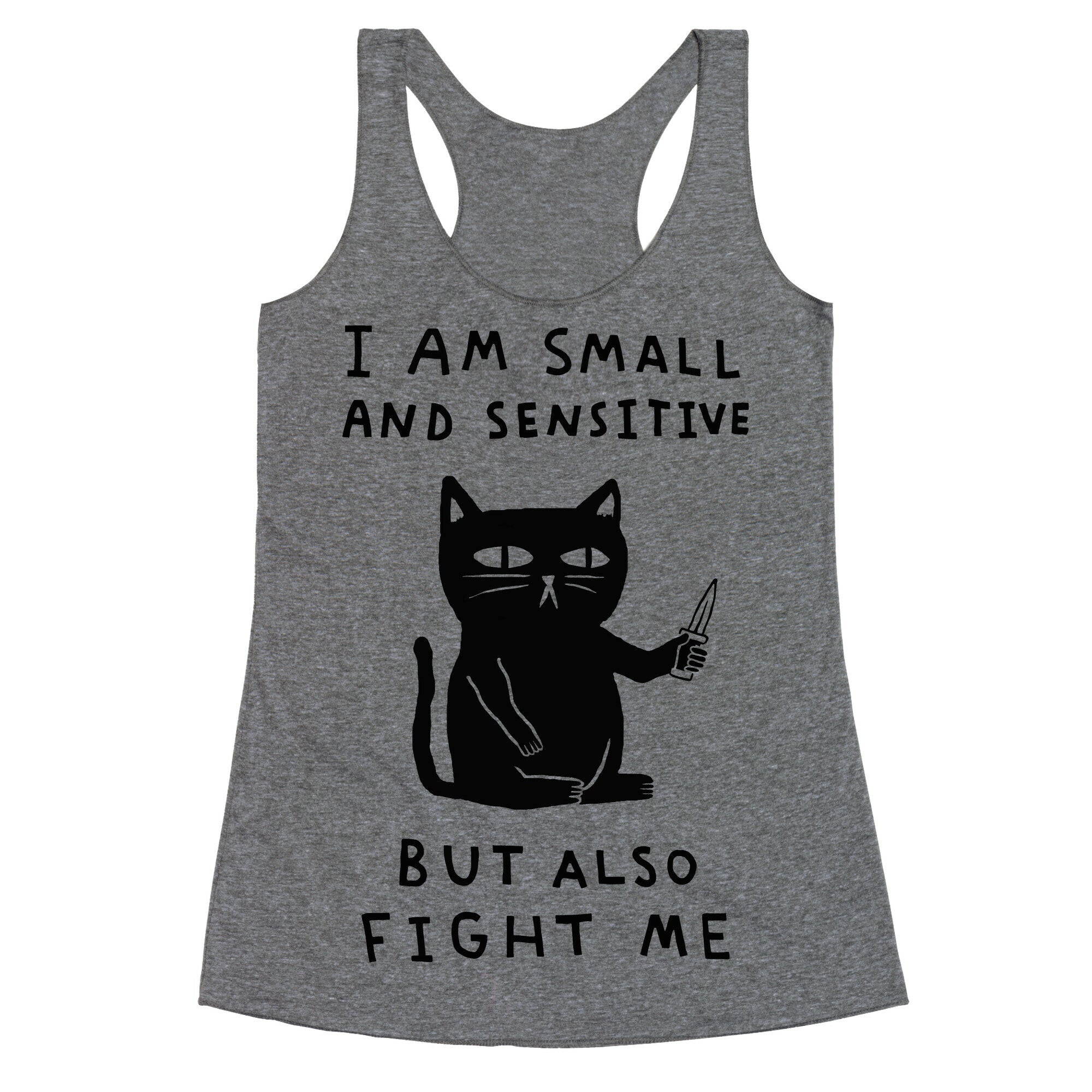 I Am Small And Sensitive But Also Fight Me Cat Racerback Tank